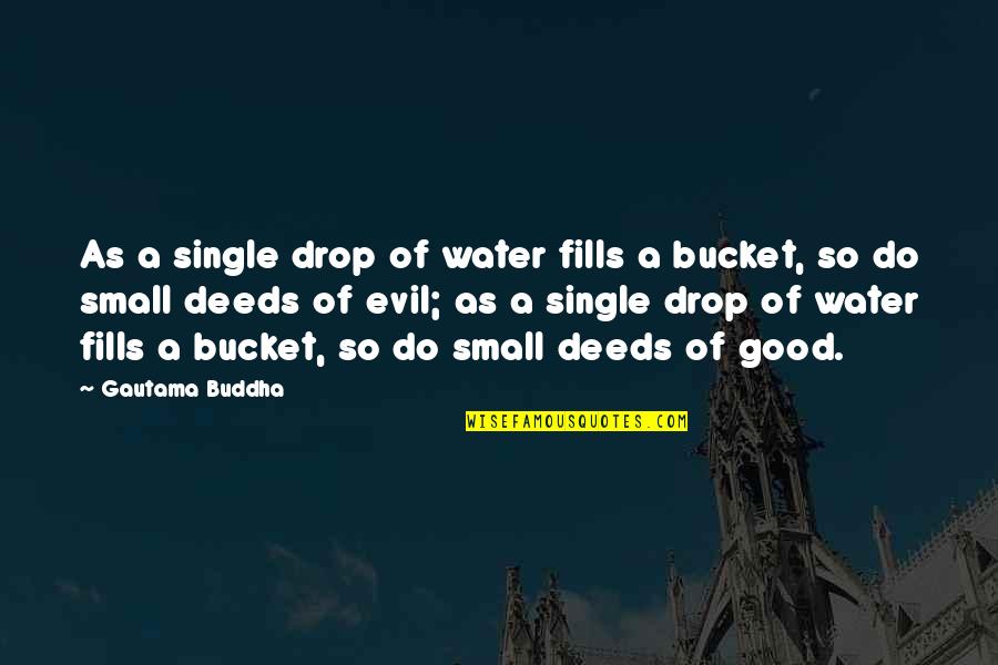 Love Is In The Air Tagalog Quotes By Gautama Buddha: As a single drop of water fills a Love Is In The Air Tagalog Quotes By Gautama Buddha: As a single drop of water fills a