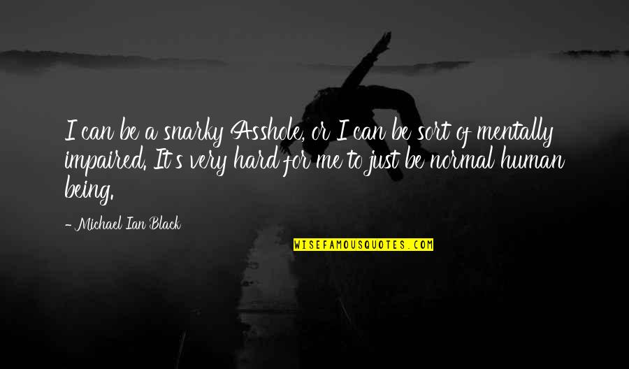 Love Is In The Air Tagalog Quotes By Michael Ian Black: I can be a snarky Asshole, or I