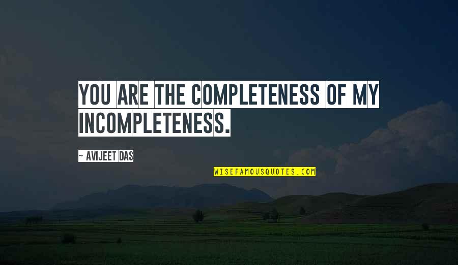 Love Is Incompleteness Quotes By Avijeet Das: You are the completeness of my incompleteness. Love Is Incompleteness Quotes By Avijeet Das: You are the completeness of my incompleteness.