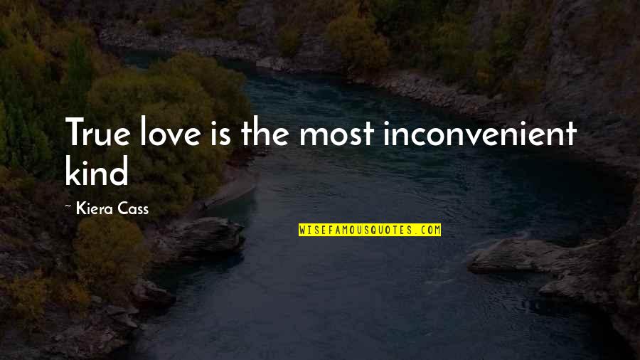 Love Is Inconvenient Quotes By Kiera Cass: True love is the most inconvenient kind