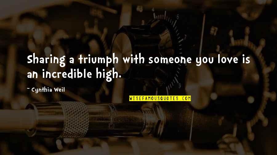 Love Is Incredible Quotes By Cynthia Weil: Sharing a triumph with someone you love is