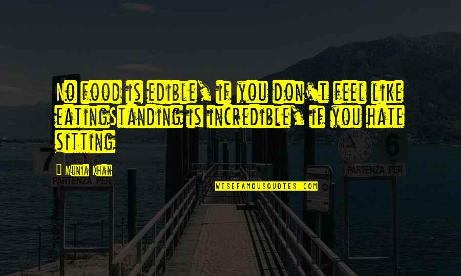Love Is Incredible Quotes By Munia Khan: No food is edible, if you don't feel