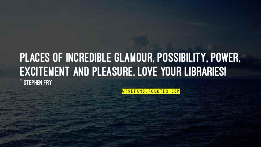 Love Is Incredible Quotes By Stephen Fry: Places of incredible glamour, possibility, power, excitement and