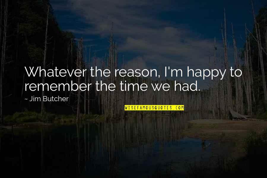 Love Is Indefinable Quotes By Jim Butcher: Whatever the reason, I'm happy to remember the
