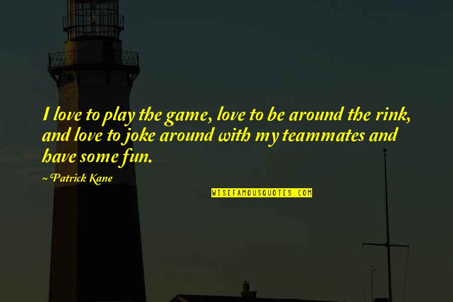 Love Is Just A Joke Quotes By Patrick Kane: I love to play the game, love to