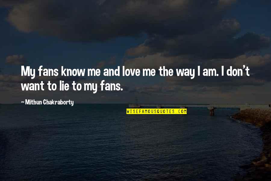 Love Is Just A Lie Quotes By Mithun Chakraborty: My fans know me and love me the