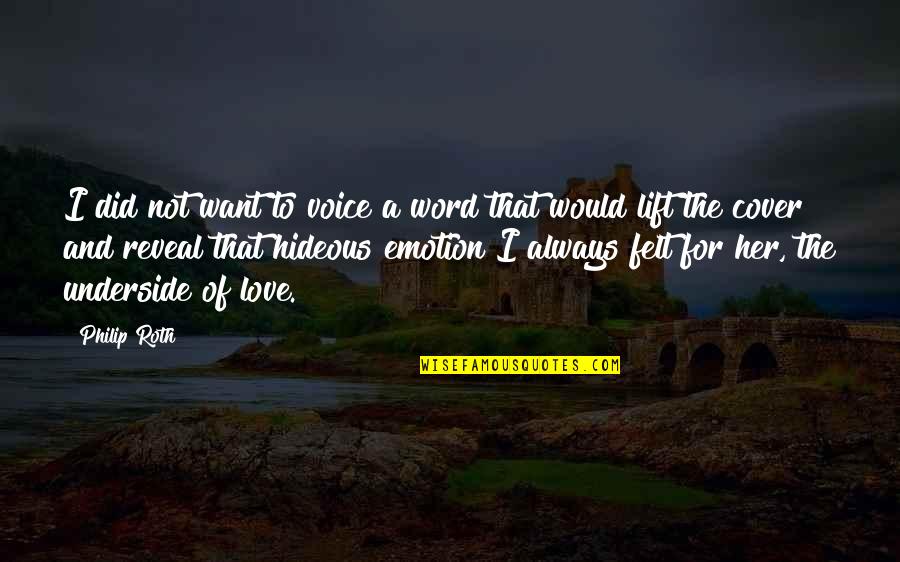 Love Is Just A Word Quotes By Philip Roth: I did not want to voice a word