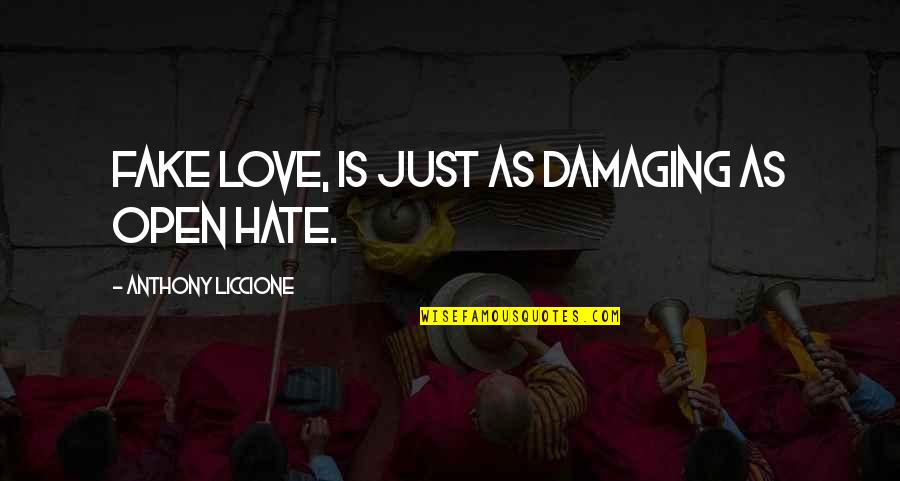 Love Is Just Fake Quotes By Anthony Liccione: Fake love, is just as damaging as open