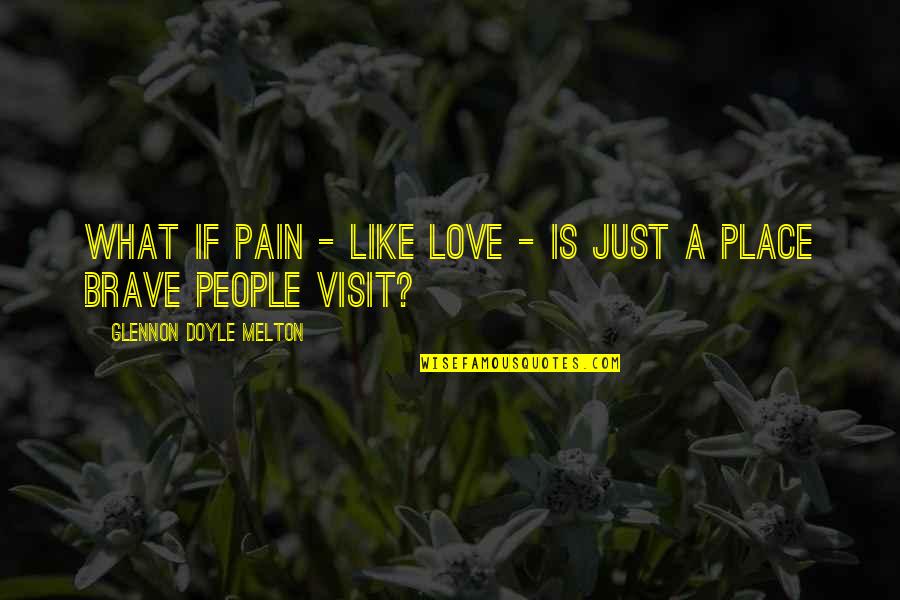 Love Is Just Pain Quotes By Glennon Doyle Melton: What if pain - like love - is