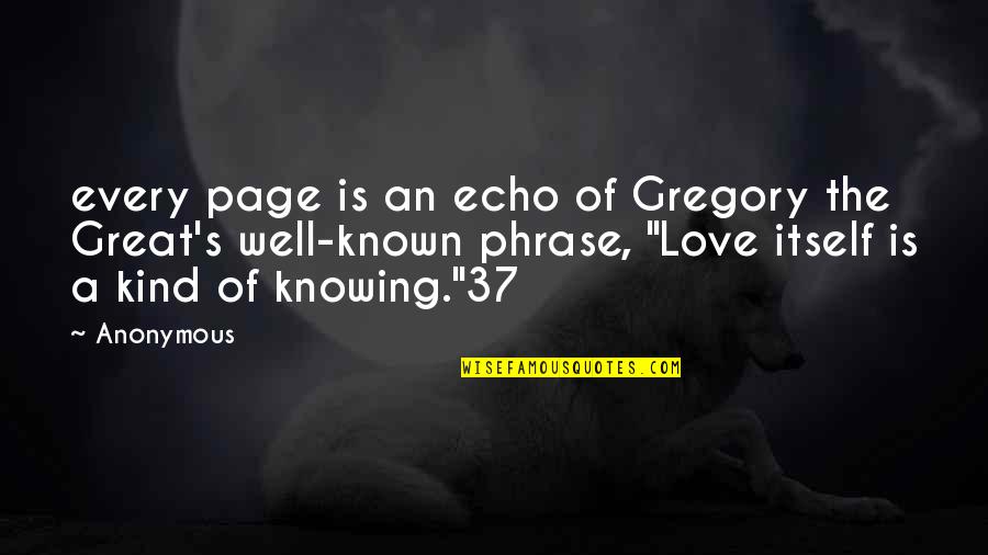 Love Is Knowing Quotes By Anonymous: every page is an echo of Gregory the