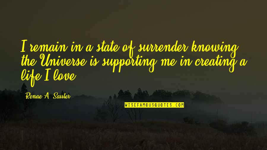 Love Is Knowing Quotes By Renae A. Sauter: I remain in a state of surrender knowing