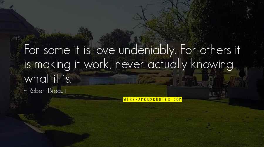 Love Is Knowing Quotes By Robert Breault: For some it is love undeniably. For others