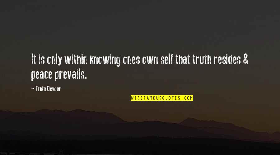 Love Is Knowing Quotes By Truth Devour: It is only within knowing ones own self