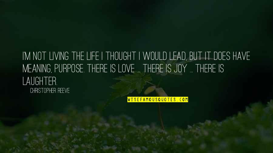 Love Is Laughter Quotes By Christopher Reeve: I'm not living the life I thought I