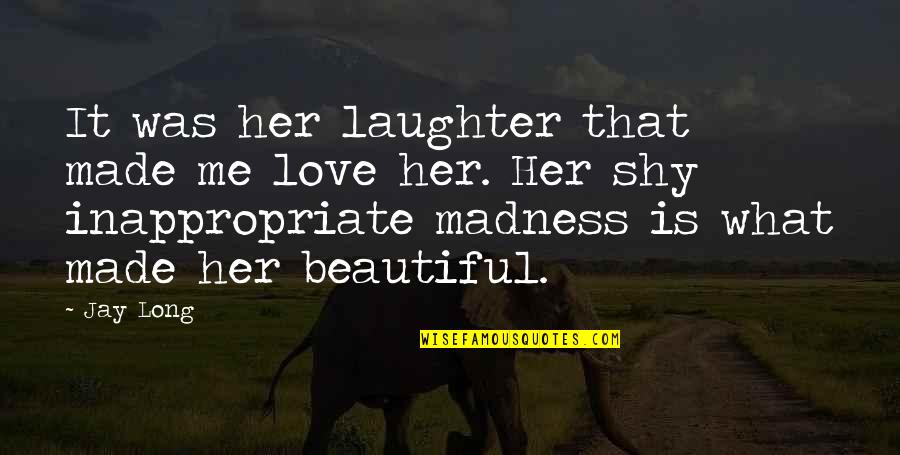 Love Is Laughter Quotes By Jay Long: It was her laughter that made me love