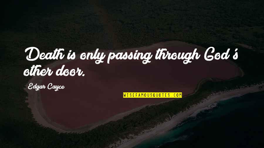 Love Is Like A Basketball Game Quotes By Edgar Cayce: Death is only passing through God's other door. Love Is Like A Basketball Game Quotes By Edgar Cayce: Death is only passing through God's other door.