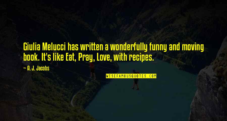 Love Is Like A Funny Quotes By A. J. Jacobs: Giulia Melucci has written a wonderfully funny and Love Is Like A Funny Quotes By A. J. Jacobs: Giulia Melucci has written a wonderfully funny and