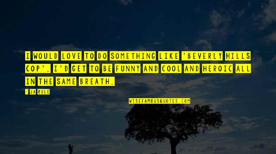 Love Is Like A Funny Quotes By Ja Rule: I would love to do something like 'Beverly Love Is Like A Funny Quotes By Ja Rule: I would love to do something like 'Beverly