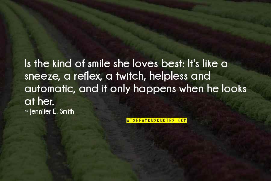 Love Is Like A Quotes By Jennifer E. Smith: Is the kind of smile she loves best: Love Is Like A Quotes By Jennifer E. Smith: Is the kind of smile she loves best: