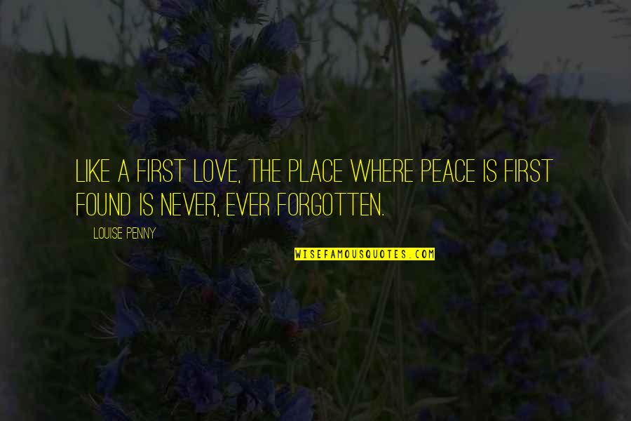 Love Is Like A Quotes By Louise Penny: Like a first love, the place where peace