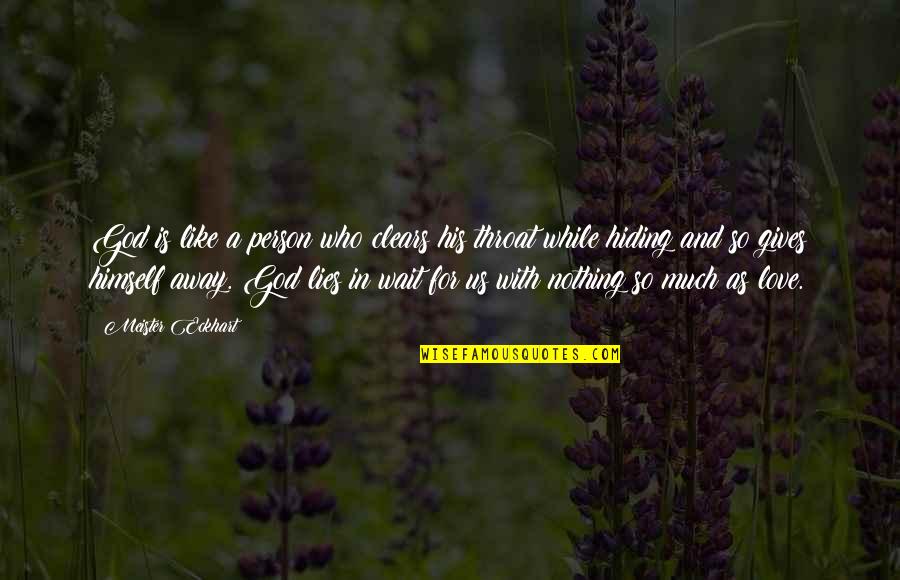 Love Is Like A Quotes By Meister Eckhart: God is like a person who clears his Love Is Like A Quotes By Meister Eckhart: God is like a person who clears his