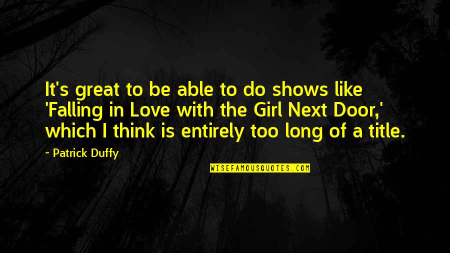 Love Is Like A Quotes By Patrick Duffy: It's great to be able to do shows Love Is Like A Quotes By Patrick Duffy: It's great to be able to do shows