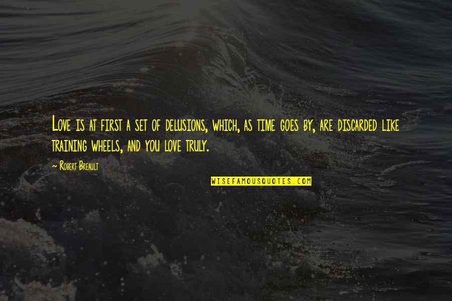 Love Is Like A Quotes By Robert Breault: Love is at first a set of delusions, Love Is Like A Quotes By Robert Breault: Love is at first a set of delusions,