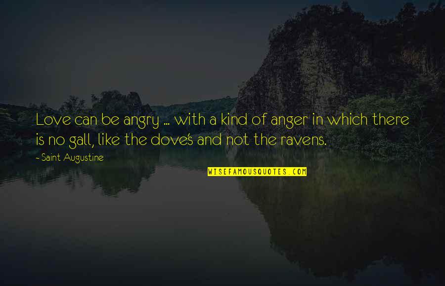 Love Is Like A Quotes By Saint Augustine: Love can be angry ... with a kind Love Is Like A Quotes By Saint Augustine: Love can be angry ... with a kind