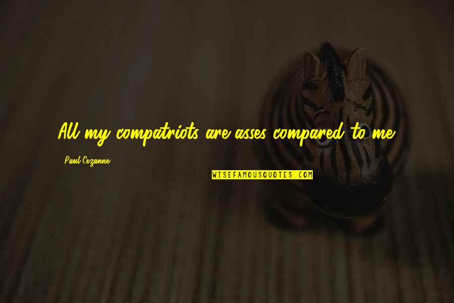 Love Is Like A Rollercoaster Quotes By Paul Cezanne: All my compatriots are asses compared to me.