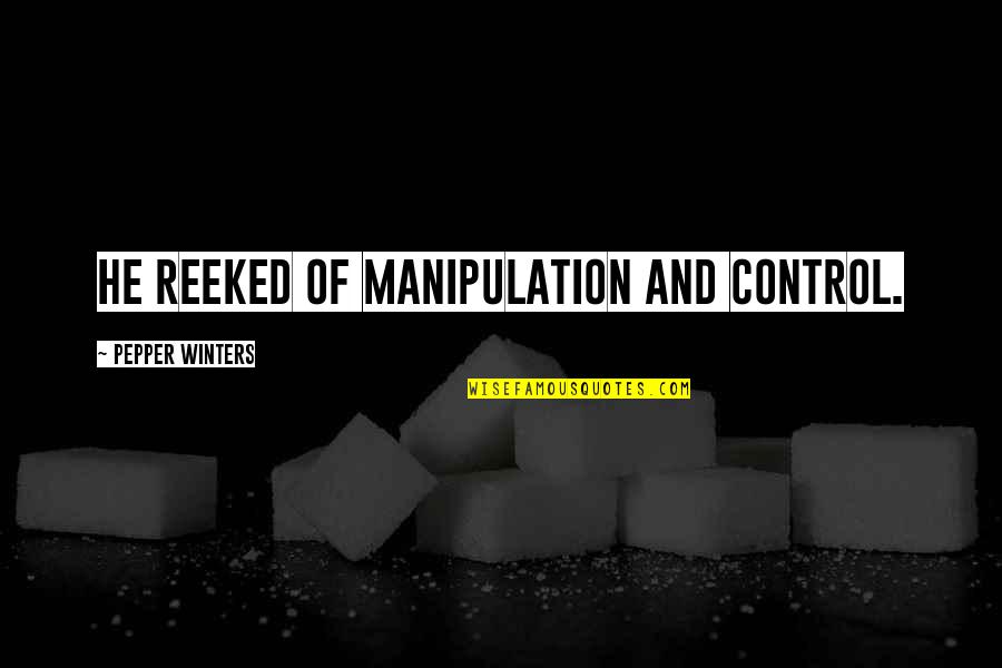 Love Is Like Cigarette Quotes By Pepper Winters: He reeked of manipulation and control. Love Is Like Cigarette Quotes By Pepper Winters: He reeked of manipulation and control.