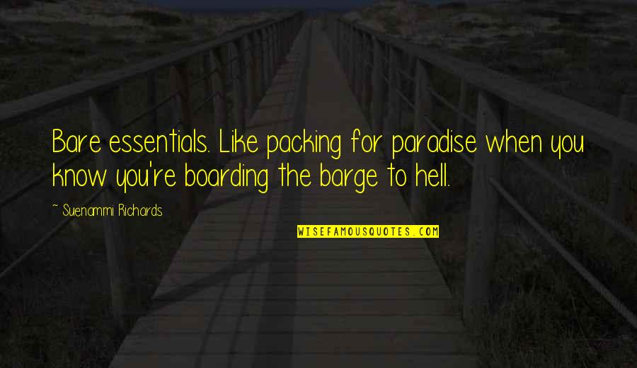 Love Is Like Hell Quotes By Suenammi Richards: Bare essentials. Like packing for paradise when you