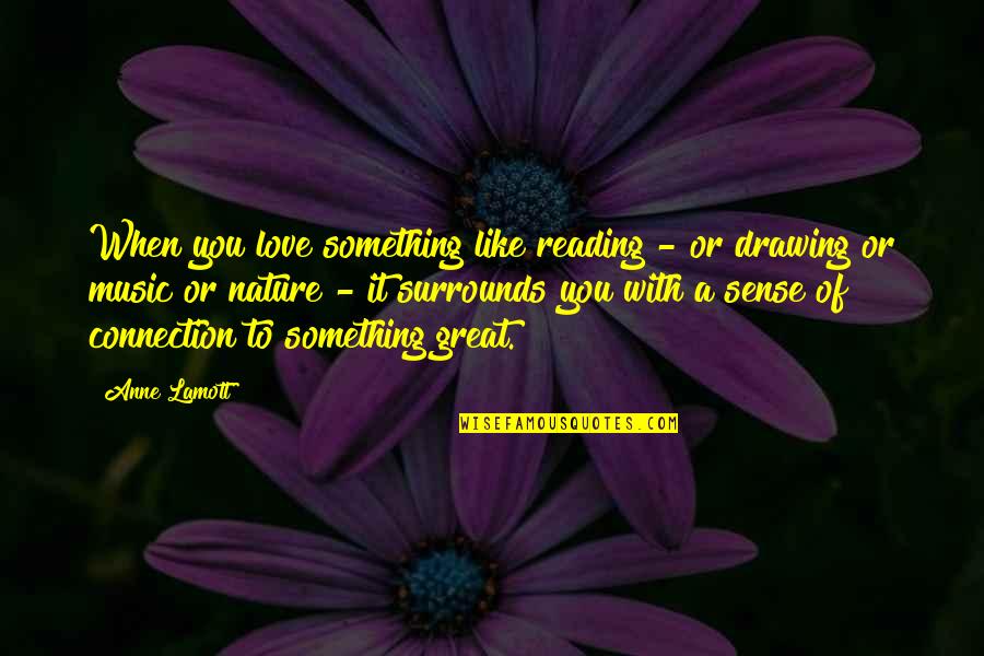 Love Is Like Nature Quotes By Anne Lamott: When you love something like reading - or