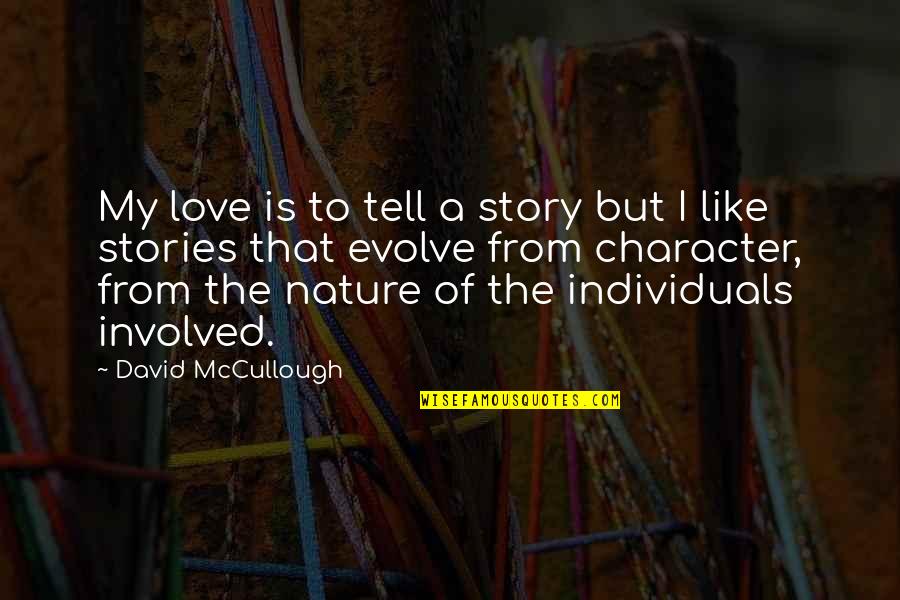 Love Is Like Nature Quotes By David McCullough: My love is to tell a story but