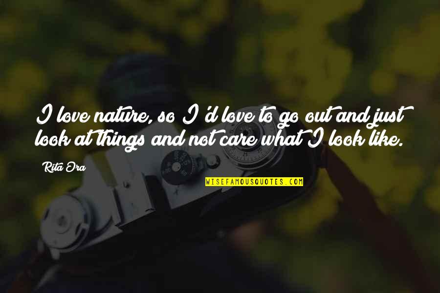 Love Is Like Nature Quotes By Rita Ora: I love nature, so I'd love to go