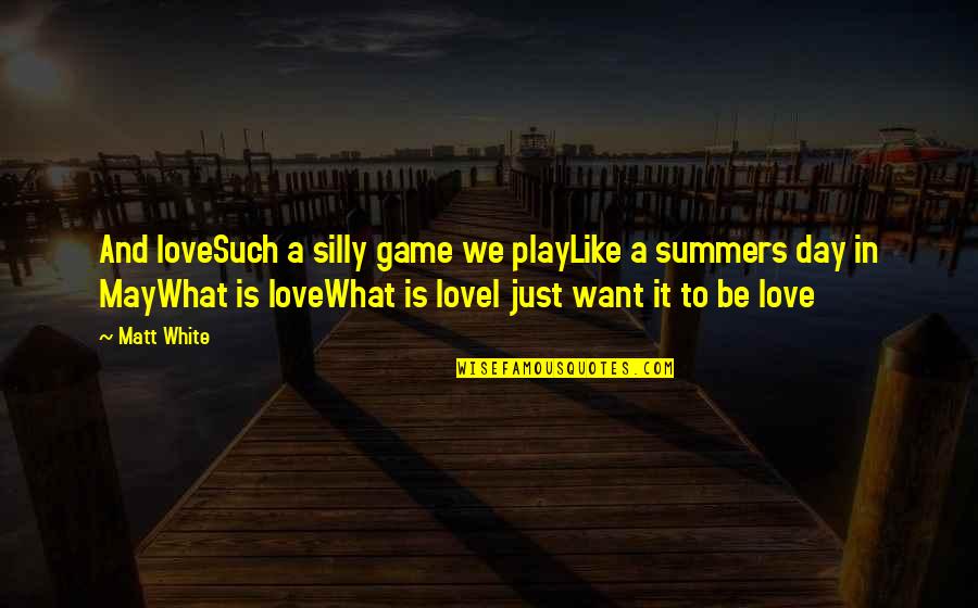 Love Is Like What Quotes By Matt White: And loveSuch a silly game we playLike a