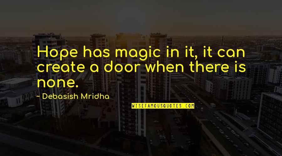 Love Is Magic Quotes By Debasish Mridha: Hope has magic in it, it can create