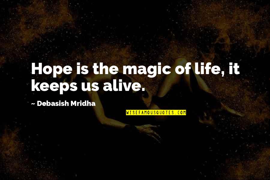 Love Is Magic Quotes By Debasish Mridha: Hope is the magic of life, it keeps