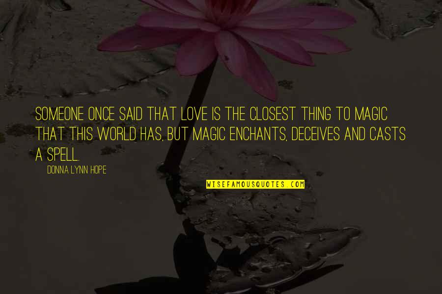 Love Is Magic Quotes By Donna Lynn Hope: Someone once said that love is the closest