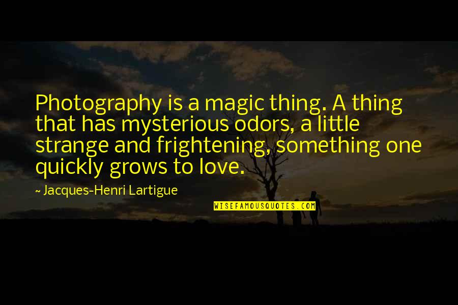 Love Is Magic Quotes By Jacques-Henri Lartigue: Photography is a magic thing. A thing that