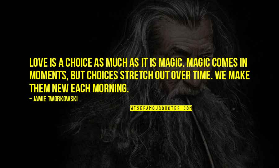 Love Is Magic Quotes By Jamie Tworkowski: Love is a choice as much as it