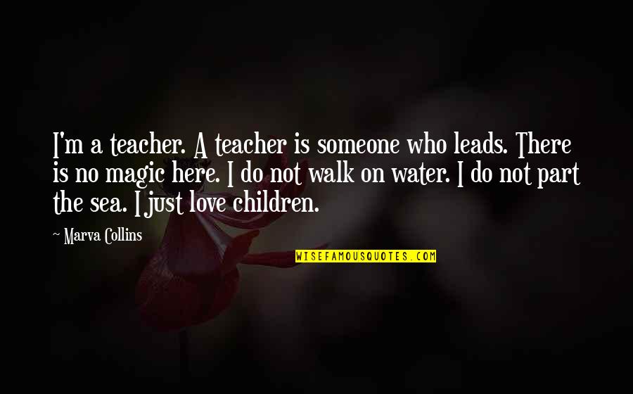 Love Is Magic Quotes By Marva Collins: I'm a teacher. A teacher is someone who