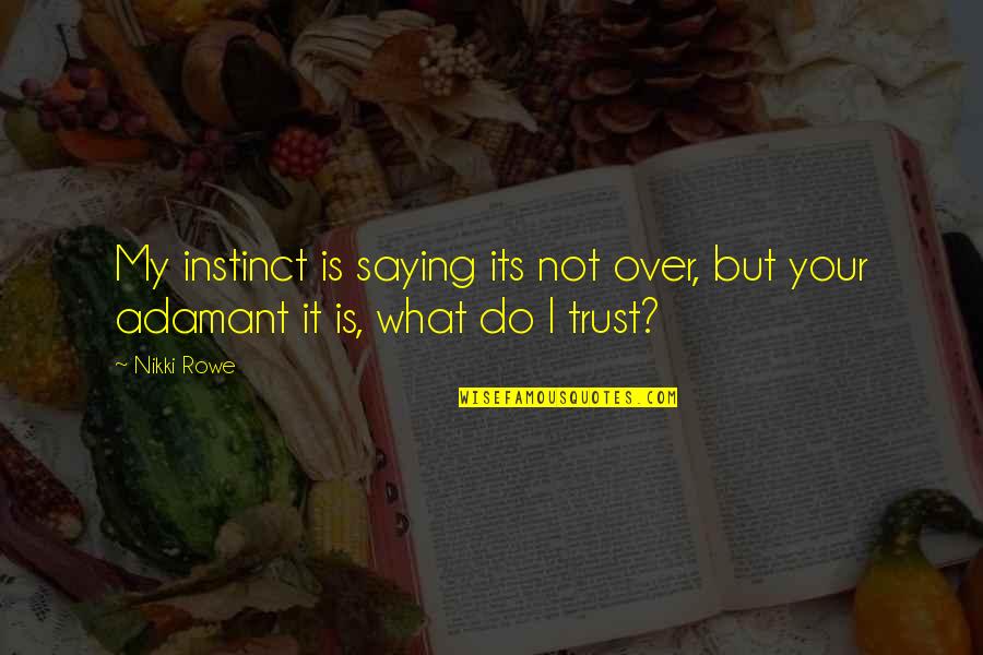 Love Is Magic Quotes By Nikki Rowe: My instinct is saying its not over, but