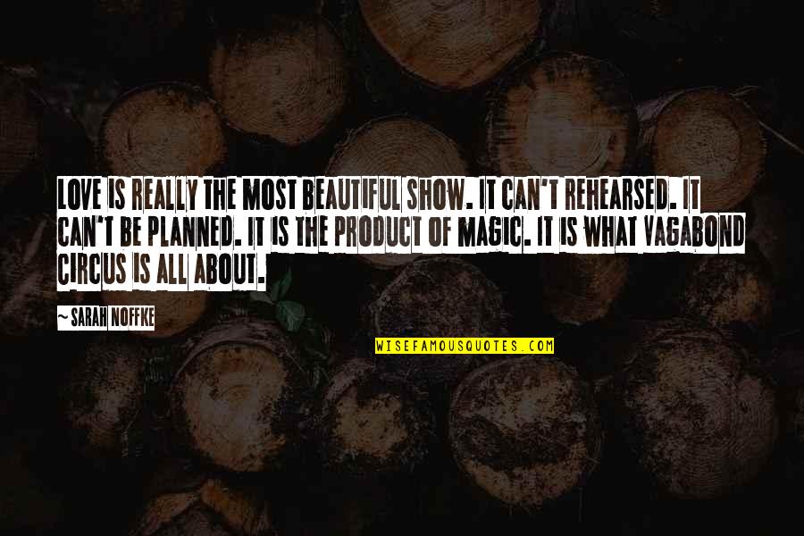 Love Is Magic Quotes By Sarah Noffke: Love is really the most beautiful show. It