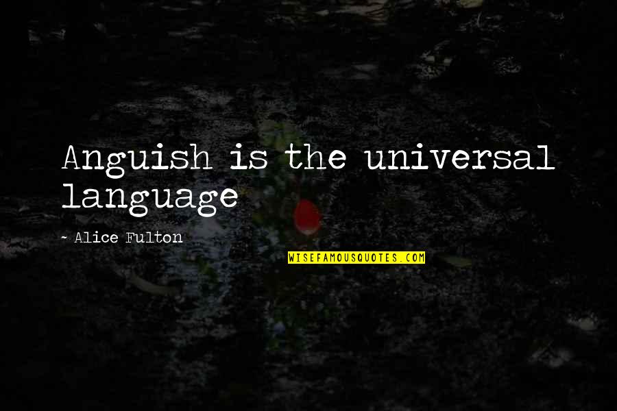 Love Is Magnetic Quotes By Alice Fulton: Anguish is the universal language