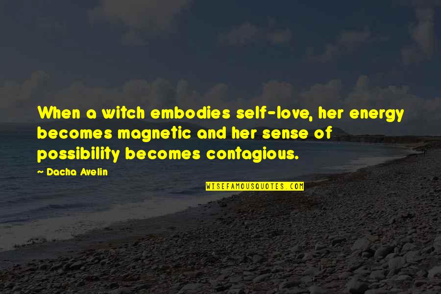 Love Is Magnetic Quotes By Dacha Avelin: When a witch embodies self-love, her energy becomes