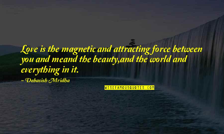 Love Is Magnetic Quotes By Debasish Mridha: Love is the magnetic and attracting force between