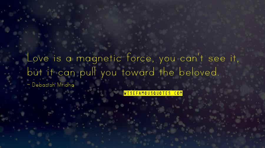 Love Is Magnetic Quotes By Debasish Mridha: Love is a magnetic force, you can't see