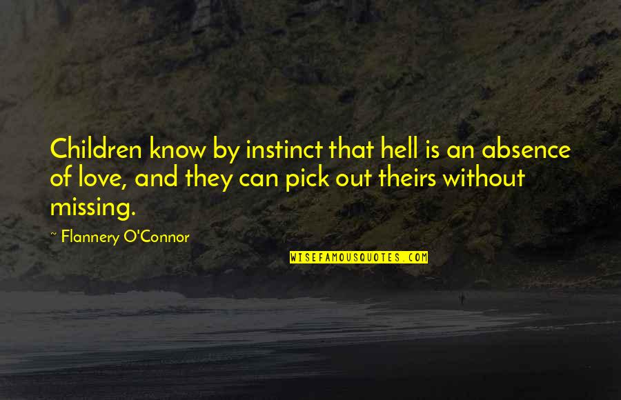 Love Is Missing You Quotes By Flannery O'Connor: Children know by instinct that hell is an