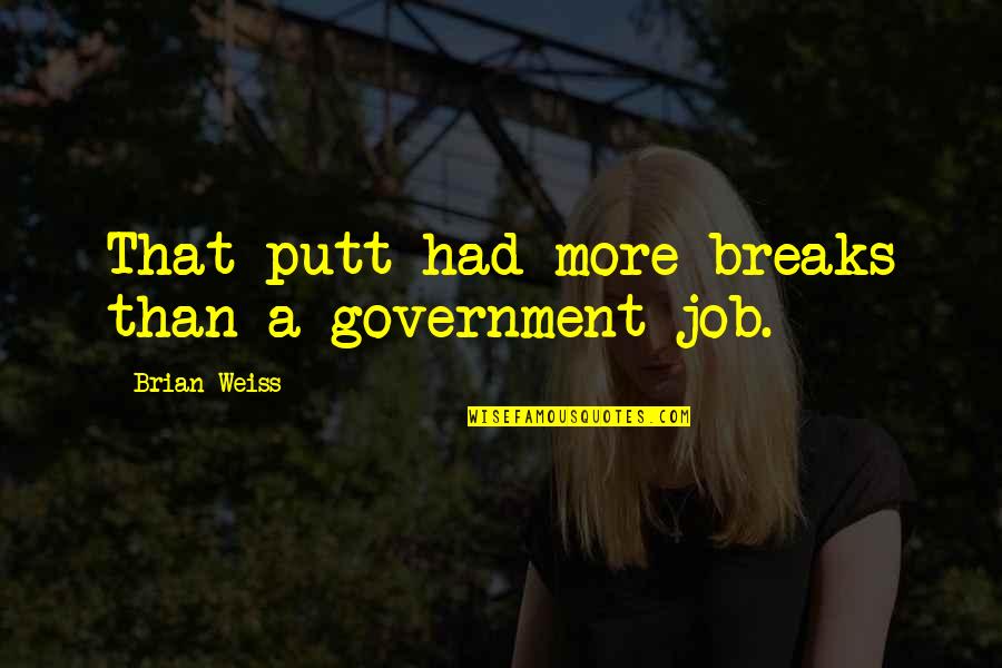 Love Is More Important Than Friendship Quotes By Brian Weiss: That putt had more breaks than a government