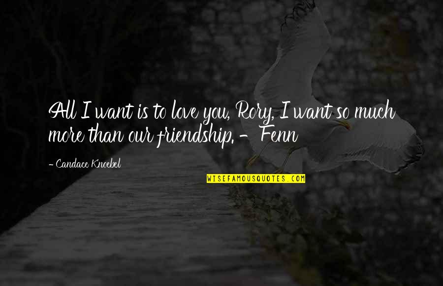 Love Is More Than Friendship Quotes By Candace Knoebel: All I want is to love you, Rory,